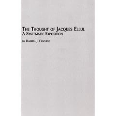 The Thought of Jacques Ellul: A Systematic Exposition (Toronto Studies in Theology)