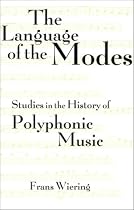 The Language of the Modes: Studies in the History of Polyphonic Modality (Criticism and Analysis of Early Music)