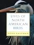 Lives of North American Birds