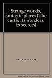 Strange worlds, fantastic places