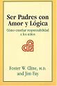 Ser Padres Con Amor Y Logica: Como Ensenar Responsabilidad a Los Ninos (Spanish Edition)