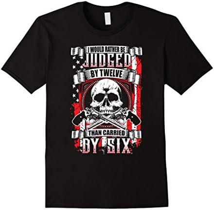 Men's I Would Rather Be Judged By Twelve Than Carried By Six TShir 3XL Black