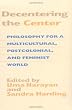 Decentering the Center: Philosophy for a Multicultural, Postcolonial, and Feminist World (Hypatia Book)
