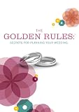 The Golden Rules: Secrets for Planning You Wedding