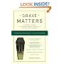 Grave Matters: A Journey Through the Modern Funeral Industry to a Natural Way of Burial