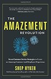 The Amazement Revolution: Seven Customer Service Strategies to Create an Amazing Customer (and Employee) Experience
