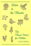 Listen to the Flowers: Ten Flower Stories for Children