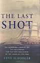 The Last Shot: The Incredible Story of the C.S.S. Shenandoah and the True Conclusion of the American Civil War