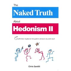 The Naked Truth about Hedonism II: A Totally Unauthorized, Naughty But Nice Guide to Jamaica's Very Adult Resort