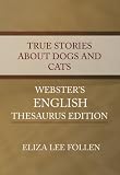 True Stories about Dogs and Cats - Webster's English Thesaurus Edition