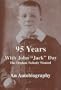 95 Years With John "Jack" Day: The Orphan Nobody Wanted