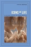 Icons of Life: A Cultural History of Human Embryos