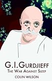 G.I.Gurdjieff: The War Against Sleep