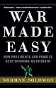 War Made Easy: How Presidents and Pundits Keep Spinning Us to Death