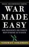War Made Easy: How Presidents and Pundits Keep Spinning Us to Death