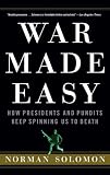 War Made Easy: How Presidents and Pundits Keep Spinning Us to Death
