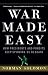 War Made Easy: How Presidents and Pundits Keep Spinning Us to Death