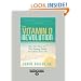 The Vitamin D Revolution: How the Power of This Amazing Vitamin Can Change Your Life