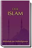 Der Islam: Bibliothek der Weltreligionen