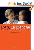 Lotti, La Blanche. Eine Schweizerin in den Elendsvierteln Abidjan