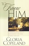 To Know Him: Beyond Religion Waits a Relationship That Will Change Your Life