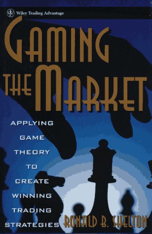 Gaming the Market: Applying Game Theory to Create Winning Trading Strategies (Wiley Finance)