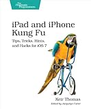 iPad and iPhone kung fu : tips, tricks, hints, and hacks for iOS 7
