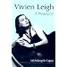 Vivien Leigh: A Biography