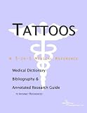 Tattoos - A Medical Dictionary, Bibliography, and Annotated Research Guide to Internet References