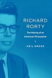 Richard Rorty : the making of an American philosopher