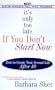 It's Only Too Late if You Don't Start Now