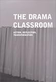 Drama Classroom: Action, Reflection, Transformation