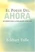 El Poder del Ahora: Un Camino Hacia la Realizacion Espiritual