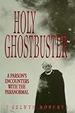 Holy ghostbuster : a parson's encounters with the paranormal