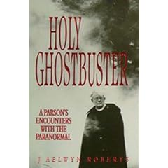 Holy Ghostbuster: A Parson's Encounters with the Paranormal