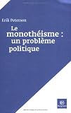 Le monothéisme : un problème politique et autres traités