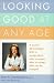 Book Looking Good at Any Age : A Woman Dermatologist Talks to Women About What to Expect, What to Accept, What Can Be Changed