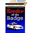 Burden of the Badge: A Year in the Life of a Street Cop by Michael S. East