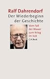 Der Wiederbeginn der Geschichte. Vom Fall der Mauer zum Krieg im Irak - Ralf Dahrendorf
