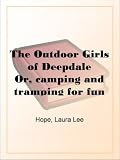 The Outdoor Girls of DeepdaleOr, camping and tramping for fun and health