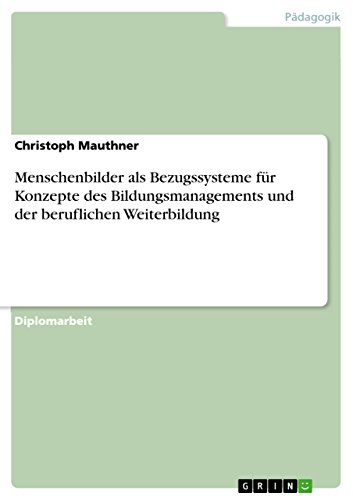 Menschenbilder als Bezugssysteme für Konzepte des Bildungsmanagements und der beruflichen Weiterbildung (German Edition)