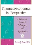 Pharmacoeconomics in Perspective: A Primer on Research, Techniques, and Information Pharmacoeconomics in Perspective: A Primer on Research, Techniques, and Information