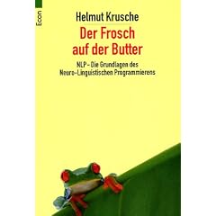 Der Frosch auf der Butter. NLP - Die Grundlagen des Neuro-Linguistischen Programmierens