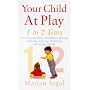 Your Child at Play: Exploring, Learning Pretending and Making Friends (Positive parenting)