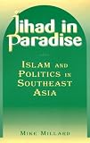 Jihad in Paradise: Islam and Politics in Southeast Asia (East Gate Books)