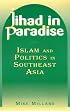 Jihad in Paradise: Islam and Politics in Southeast Asia (East Gate Books)