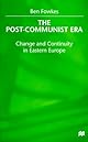 The Post-Communist Era: Change and Continuity in Eastern Europe