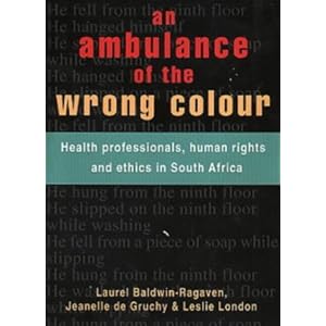 An Ambulance of the Wrong Colour: Health Professionals, Human Rights and Ethics in South Africa