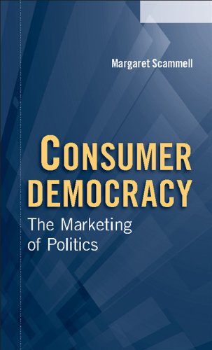 Consumer Democracy: The Marketing of Politics (Communication, Society and Politics)