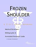 Frozen Shoulder - A Medical Dictionary, Bibliography, and Annotated Research Guide to Internet References